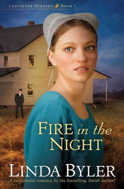 Fire in the Night (Lancaster Burning Series #1) by Linda Byler | eBook ...