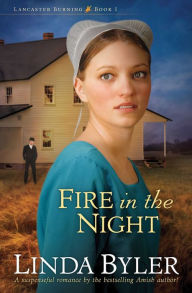 Title: Fire in the Night (Lancaster Burning Series #1), Author: Linda Byler