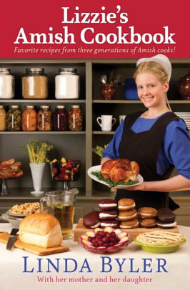 Lizzies Amish Cookbook Favorite Recipes From Three Generations Of Amish Cooksnook Book - 