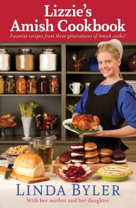 Title: Lizzie's Amish Cookbook: Favorite Recipes From Three Generations Of Amish Cooks!, Author: Linda Byler