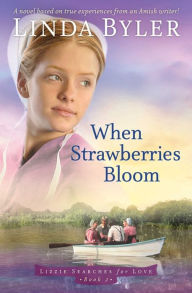 Title: When Strawberries Bloom (Lizzie Searces for Love Series #2), Author: Linda Byler