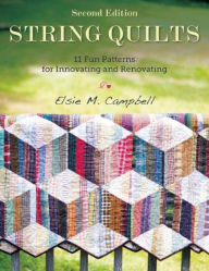 Title: String Quilts: 11 Fun Patterns for Innovating and Renovating, Author: Elsie M. Campbell