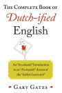 The Complete Book of Dutch-ified English: An ?Inwaluable? Introduction to an ?Enchoyable? Accent of the ?Inklish Lankwitch?