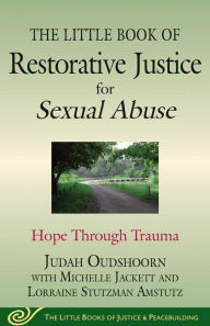 Title: The Little Book of Restorative Justice for Sexual Abuse: Hope through Trauma, Author: Judah Oudshoorn