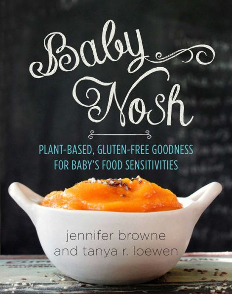 Baby Nosh: Plant-Based, Gluten-Free Goodness for Baby's Food Sensitivities