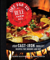Title: One Pan to Rule Them All: 100 Cast-Iron Skillet Recipes for Indoors and Out, Author: Howie Southworth