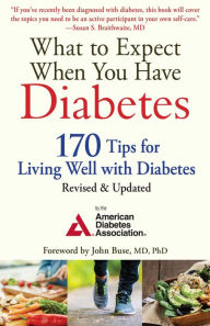Title: What to Expect When You Have Diabetes: 170 Tips for Living Well with Diabetes (Revised & Updated), Author: American Diabetes Association