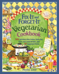 Title: Fix-It and Forget-It Vegetarian Cookbook: 565 Delicious Slow-Cooker, Stove-Top, Oven, and Salad Recipes, Plus 50 Suggested Menus, Author: Phyllis Good