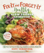 Fix-It and Forget-It Healthy Slow Cooker Cookbook: 150 Whole Food Recipes for Paleo, Vegan, Gluten-Free, and Diabetic-Friendly Diets