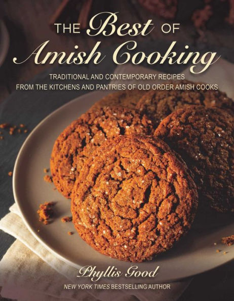 The Best of Amish Cooking: Traditional and Contemporary Recipes from the Kitchens and Pantries of Old Order Amish Cooks