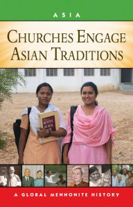 Title: Churches Engage Asian Traditions: A Global Mennonite History, Author: John Lapp
