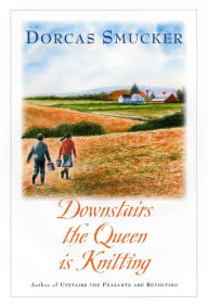 Title: Downstairs the Queen is Knitting, Author: Dorcas Smucker