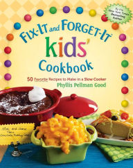 Title: Fix-It and Forget-It kids' Cookbook: 50 Favorite Recipes To Make In A Slow Cooker, Author: Phyllis Good