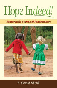 Title: Hope Indeed: Remarkable Stories Of Peacemakers, Author: N. Shenk