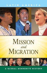 Title: Mission and Migration: A Global Mennonite History, Author: John Lapp