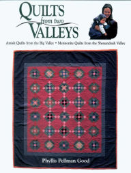 Title: Quilts from two Valleys: Amish Quilts From The Big Valley-Mennonite Quilts From The Shenandoah Valley, Author: Phyllis Good