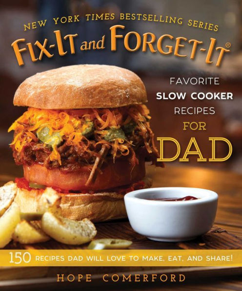 Fix-It and Forget-It Favorite Slow Cooker Recipes for Dad: 150 Dad Will Love to Make, Eat, Share!