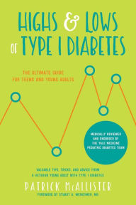 Title: Highs & Lows of Type 1 Diabetes: The Ultimate Guide for Teens and Young Adults, Author: Patrick McAllister