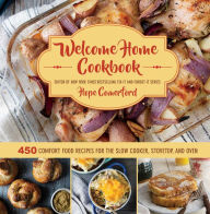 Title: Welcome Home Cookbook: 450 Comfort Food Recipes for the Slow Cooker, Stovetop, and Oven, Author: Hope Comerford