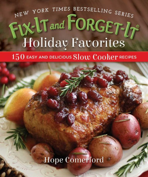 Fix-It and Forget-It Holiday Favorites: 150 Easy Delicious Slow Cooker Recipes