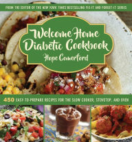 Title: Welcome Home Diabetic Cookbook: 450 Easy-to-Prepare Recipes for the Slow Cooker, Stovetop, and Oven, Author: Hope Comerford