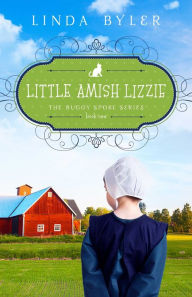 Title: Little Amish Lizzie: The Buggy Spoke Series, Book 1, Author: Linda Byler