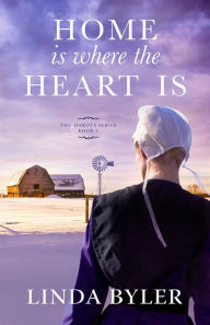 Title: Home Is Where the Heart Is: The Dakota Series, Book 3, Author: Linda Byler