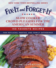 Title: Fix-It and Forget-It Slow Cooker Crowd Pleasers for the American Summer: 150 Favorite Recipes for Potlucks, Parties, and Family Gatherings, Author: Hope Comerford