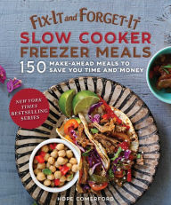 Title: Fix-It and Forget-It Slow Cooker Freezer Meals: 150 Make-Ahead Dinners, Desserts, and More!, Author: Hope Comerford