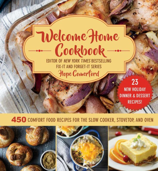 Welcome Home Cookbook: Holiday Edition: 450 Comfort Food Recipes for the Slow Cooker, Stovetop, and Oven