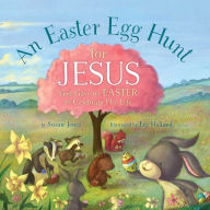 Title: An Easter Egg Hunt for Jesus: God Gave Us Easter to Celebrate His Life, Author: Susan Jones