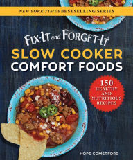 Title: Fix-It and Forget-It Slow Cooker Comfort Foods: 150 Healthy and Nutritious Recipes, Author: Hope Comerford