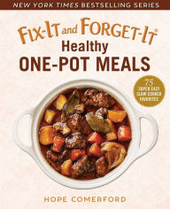 Title: Fix-It and Forget-It Healthy One-Pot Meals: 75 Super Easy Slow Cooker Favorites, Author: Hope Comerford