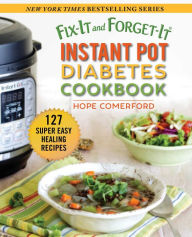 Title: Fix-It and Forget-It Instant Pot Diabetes Cookbook: 127 Super Easy Healthy Recipes, Author: Hope Comerford