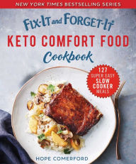 Title: Fix-It and Forget-It Keto Comfort Food Cookbook: 127 Super Easy Slow Cooker Meals, Author: Hope Comerford