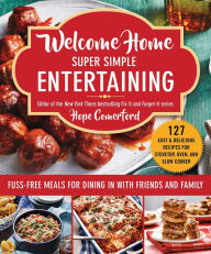 Title: Welcome Home Super Simple Entertaining: Fuss-Free Meals for Dining in with Friends and Family, Author: Hope Comerford