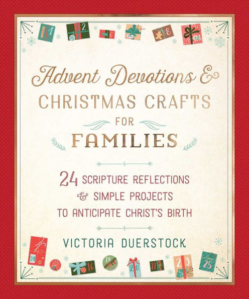 Advent Devotions & Christmas Crafts for Families: 24 Scripture Reflections Simple Projects to Anticipate Christ's Birth