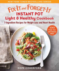 Online books download for free Fix-It and Forget-It Instant Pot Light & Healthy Cookbook: 7-Ingredient Recipes for Weight Loss and Heart Health 9781680997477