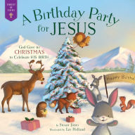 Title: A Birthday Party for Jesus: God Gave Us Christmas to Celebrate His Birth, Author: Susan Jones