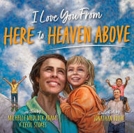 Title: I Love You from Here to Heaven Above, Author: Michelle Medlock Adams
