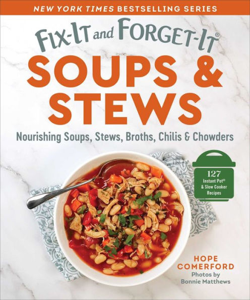 Fix-It and Forget-It Soups & Stews: Nourishing Soups, Stews, Broths, Chilis & Chowders