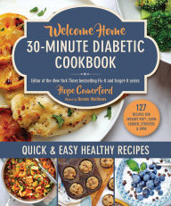 Title: Welcome Home 30-Minute Diabetic Cookbook: Quick & Easy Healthy Recipes, Author: Hope Comerford