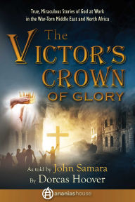 Free ebook downloads from google The Victor's Crown of Glory: True, Miraculous Stories of God at Work in the War-Torn Middle East and North Africa  9781680999648