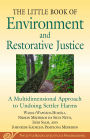 Little Book of Environment and Restorative Justice: A Multidimensional Approach to Undoing Settler Harms