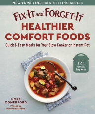Title: Fix-It and Forget-It Healthier Comfort Foods: Quick & Easy Meals for Your Slow Cooker or Instant Pot, Author: Hope Comerford
