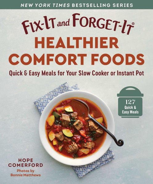 Fix-It and Forget-It Healthier Comfort Foods: Quick & Easy Meals for Your Slow Cooker or Instant Pot