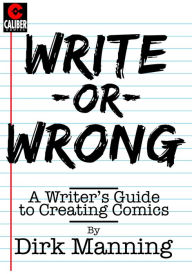 Title: Write or Wrong: A Writer's Guide to Creating Comics, Author: Dirk Manning