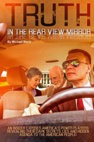 Title: Truth In The Rear View Mirror, Author: Michael Maris