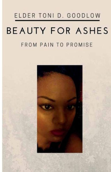 Beauty For Ashes: From Pain To Promise: