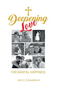Title: Deepening Love: For Marital Happiness, Author: John C. Schneidervin